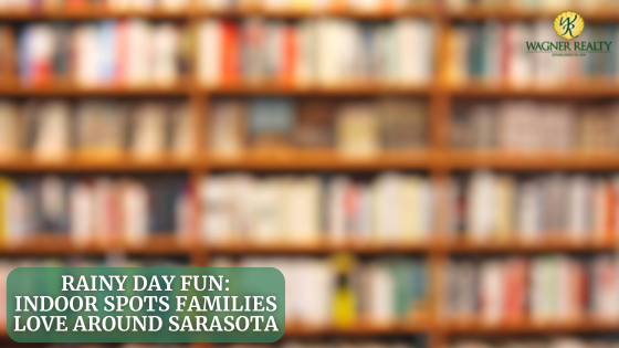 Rainy Day Fun: Indoor Spots Families Love Around Sarasota | Wagner Realty